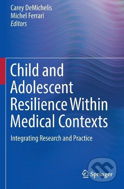 Kniha: Child and Adolescent Resilience Within Medical Contexts (Michel Ferrari). Springer International Publishing, 2017