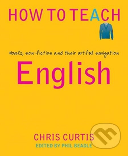 Kniha: How to Teach English (Chris Curtis a Phil Beadle). , 2019