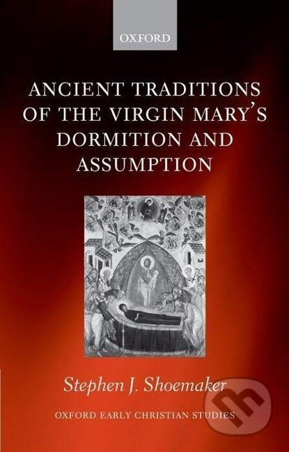 Kniha: The Ancient Traditions of the Virgin Mary's Dormition and Assumption (Stephen J. Shoemaker). OUP Oxford, 2006