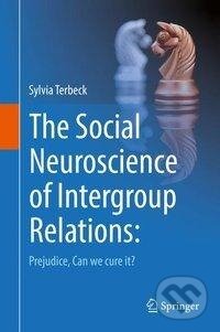 Kniha: The Social Neuroscience of Intergroup Relations (Sylvia Terbeck). Springer International Publishing, 2016