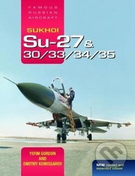 Kniha: Sukhoi Su-27 & 30/33/34/35: Famous Russian Aircraft (Dmitriy Komissarov a Yefim Gordon). Crecy Publishing, 2018