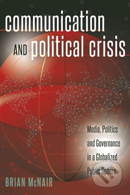 Kniha: Communication and Political Crisis (Brian McNair)
