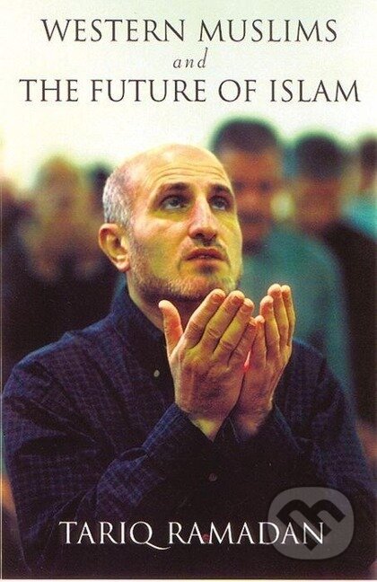 Kniha: Western Muslims and the Future of Islam (Tariq Ramadan). Oxford University Press, 2005
