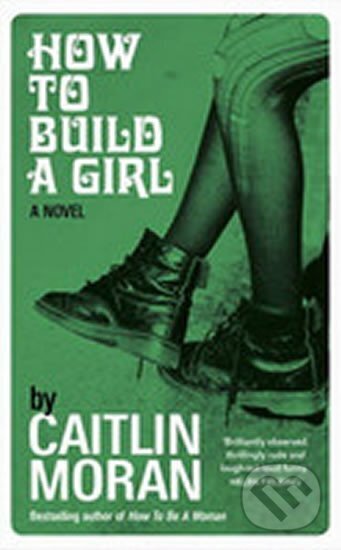 Kniha: How to Build a Girl (green) (Caitlin Moranová). Ebury Publishing, 2014