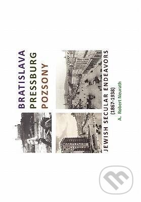 Kniha: Bratislava Pressburg Pozsony (A. Robert Neurath). Xlibris, 2010