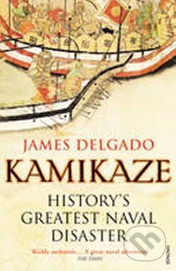 Kniha: Kamikaze : History´s Greatest Naval Disaster (James Delgado). Vintage Books, 2010