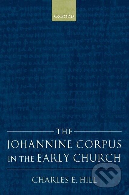 Kniha: The Johannine Corpus in the Early Church (Charles E. Hill). OUP Oxford, 2006