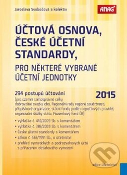 Kniha: Účtová osnova, České účetní standardy pro některé vybrané účetní jednotky 2015 (Jaroslava Svobodová). ANAG, 2015