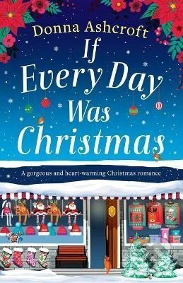 Kniha: If Every Day Was Christmas: A gorgeous and heart-warming Christmas romance (Donna Ashcroftová). Bookouture, 2020