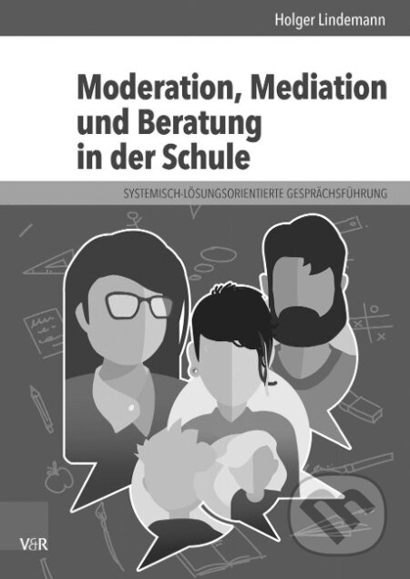 Kniha: Moderation, Mediation und Beratung in der Schule (Holger Lindemann). Vandenhoeck & Ruprecht, 2017