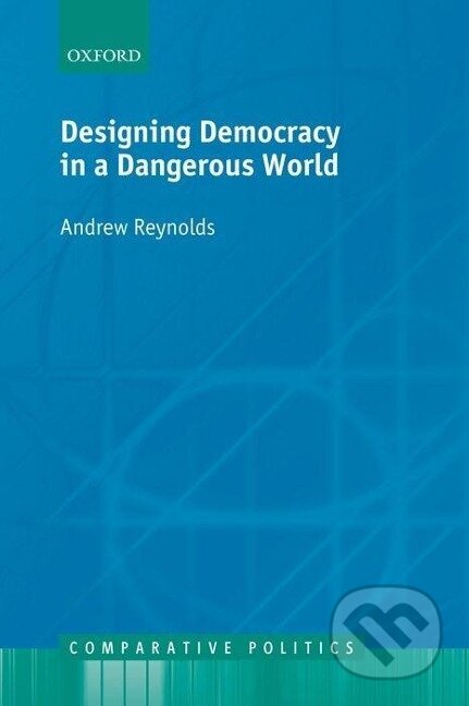 Kniha: Designing Democracy in a Dangerous World (Andrew Reynolds). OUP Oxford, 2010