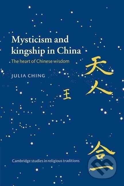 Kniha: Mysticism and Kingship in China (Julia Ching). Cambridge University Press, 2003