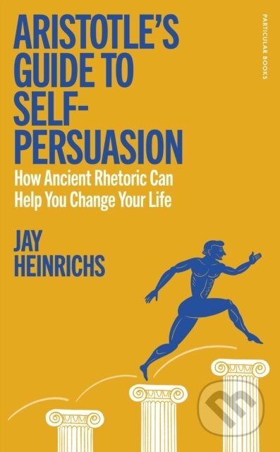 Kniha: Aristotles Guide to Self-Persuasion (Jay Heinrichs)