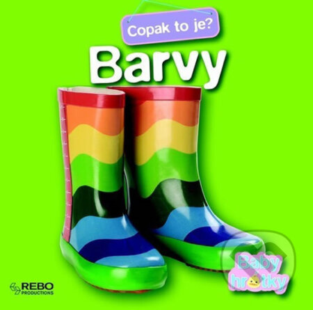 Kniha: Barvy - Copak to je? - Baby hrátky - 2. vydání (Rebo). Rebo, 2011
