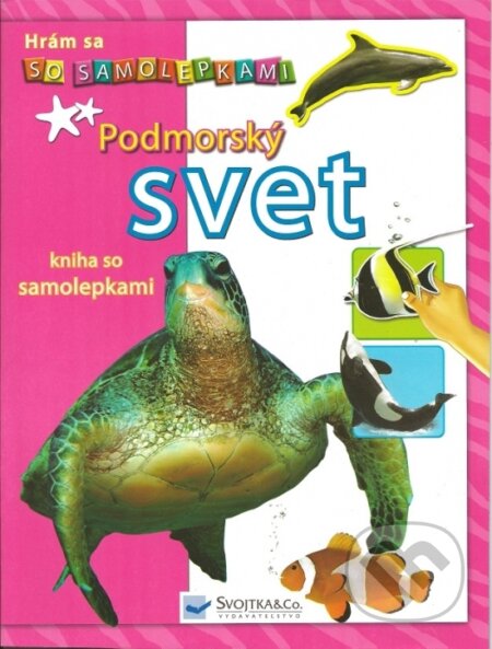Kniha: Podmorský svet - Hrám sa so samolepkami (Autorský kolektív). Svojtka&Co., 2010