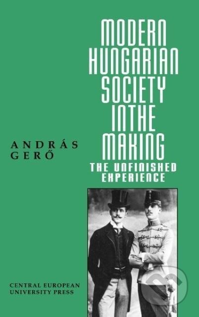 Kniha: Modern Hungarian Society in the Making (András Ger¿). Central European University Press, 1995