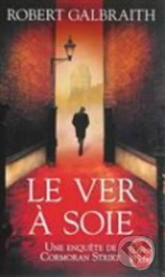 Kniha: Le Ver a Soie (Robert Galbraith)