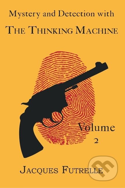 Kniha: Mystery and Detection with The Thinking Machine, Volume 2 (Jacques Futrelle). , 2009