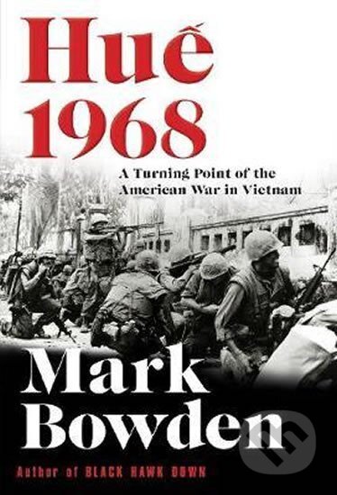 Kniha: Hue 1968 : A Turning Point of the American War in Vietnam (Mark Bowden)