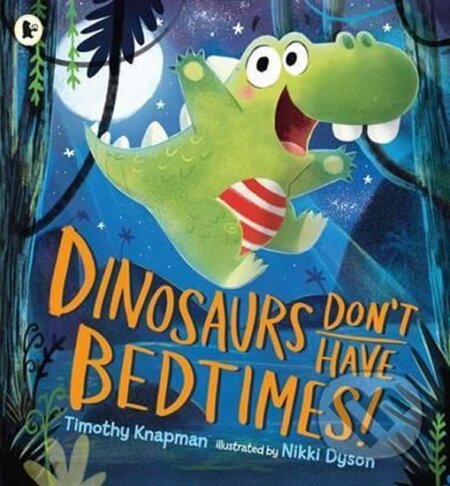 Kniha: Dinosaurs Don´t Have Bedtimes! (Timothy Knapman)