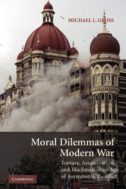 Kniha: Moral Dilemmas of Modern War (Michael L. Gross). Cambridge University Press, 2010
