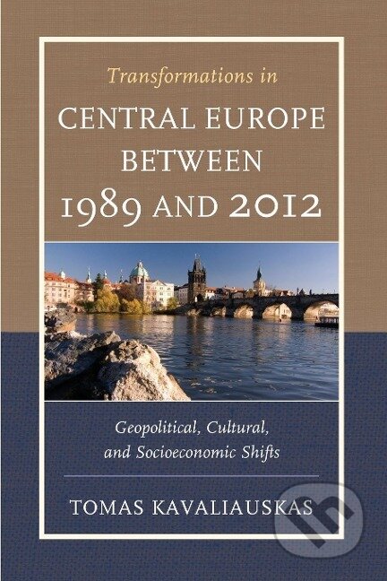 Kniha: Transformations in Central Europe between 1989 and 2012 (Tomas Kavaliauskas). Lexington Books, 2014