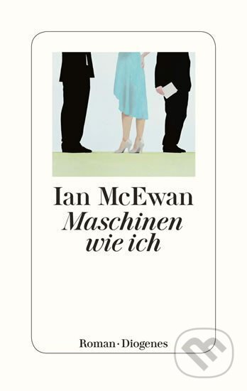 Kniha: Maschinen wie ich (Ian McEwan). Diogenes Verlag, 2019