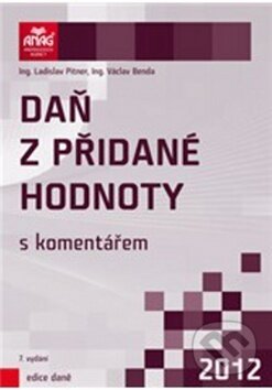 Kniha: Daň z přidané hodnoty s komentářem 2012 (Ladislav Pitner a Václav Benda). ANAG, 2012