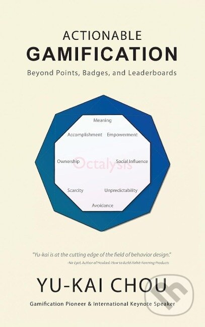 Kniha: Actionable Gamification - Beyond Points, Badges, and Leaderboards (Yu-Kai Chou)
