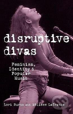 Kniha: Disruptive Divas (Lori Burns). Routledge, 2001