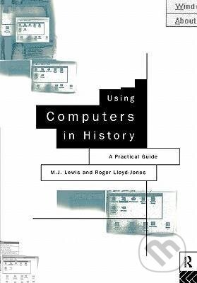Kniha: Using Computers in History (M. J. Lewis). Routledge, 1996