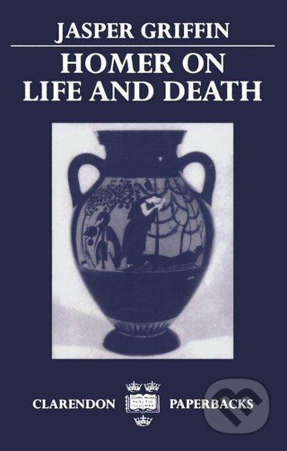Kniha: Homer on Life and Death (Jasper Griffin). OUP Oxford, 1983