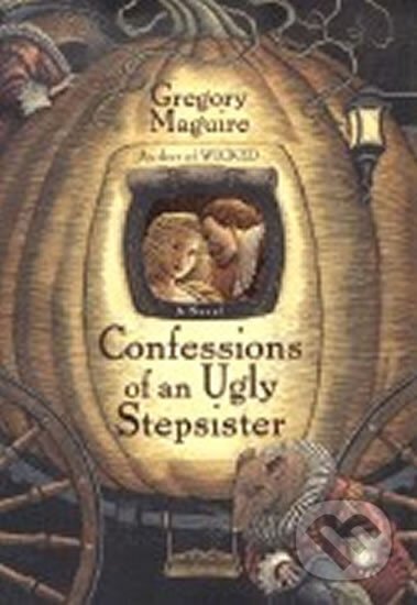Kniha: Confessions of an Ugly Stepsister (Gregory Maguire). HarperCollins Publishers, 2000