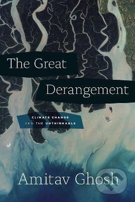 Kniha: The Great Derangement: Climate Change and the Unthinkable (Amitav Ghosh)
