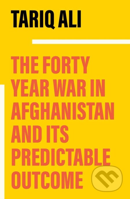 Kniha: The Forty Year War in Afghanistan and Its Predictable Outcome (Tariq Ali)