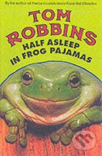 Kniha: Half Asleep In Frog Pajamas (Tom Robbins). Oldcastle, 2002