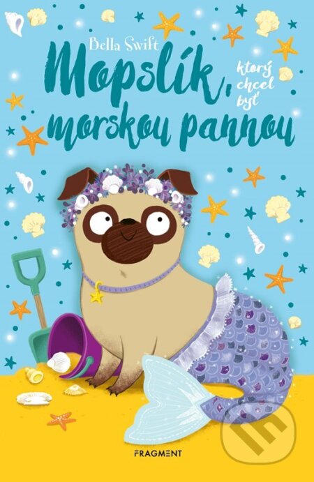 Kniha: Mopslík, ktorý chcel byť morskou pannou (Bella Swift)