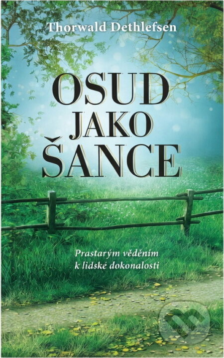 Kniha: Osud jako šance : prastarým věděním k lidské dokonalosti (Thorwald Dethlefsen). , 2015