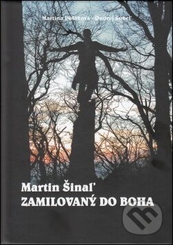 Kniha: Martin Šinaľ - Zamilovaný do Boha (Martina Poláková a Ondrej Sukeľ). 