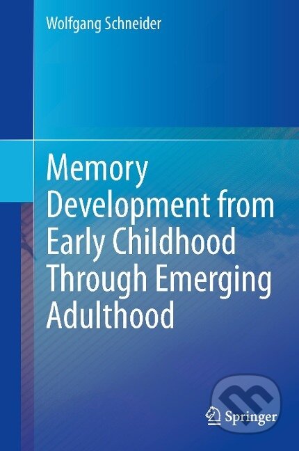 Kniha: Memory Development from Early Childhood Through Emerging Adulthood (Wolfgang Schneider). Springer International Publishing, 2014
