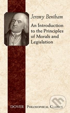 An Introduction to the Principles of Morals and Legislation - Jeremy Bentham, Dover Publications, 2007