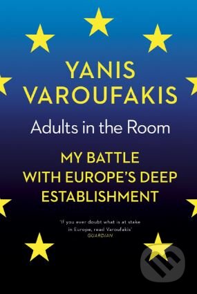 Adults in The Room - Yanis Varoufakis, Bodley Head, 2017