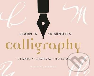 Learn in 15 Minutes: Calligraphy - William Paterson, Rotovision, 2018