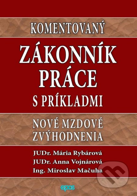 Komentovaný Zákonník práce s príkladmi - Mária Rybárová, Anna Vojnárová, Miroslav Mačuha, Epos, 2018