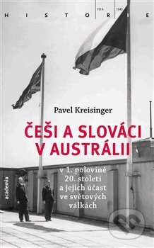 Češi a Slováci v Austrálii - Pavel Kreisinger, Academia, 2018