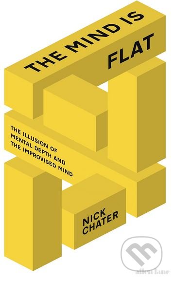 The Mind is Flat (The Illusion of Mental Depth and The Improvised Mind) - kniha z kategorie Psychologie