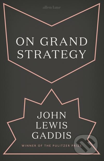 On Grand Strategy - John Lewis Gaddis - kniha z kategorie Humanitní a společenské vědy