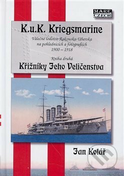 K.u.K. Kriegsmarine - kniha druhá - Jan Kolář, Mare-Czech, 2018