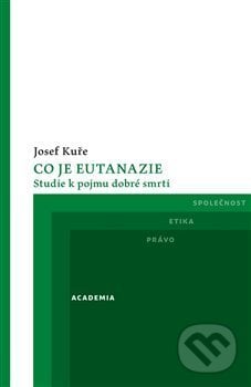 Co je eutanazie - Josef Kuře, Academia, 2018