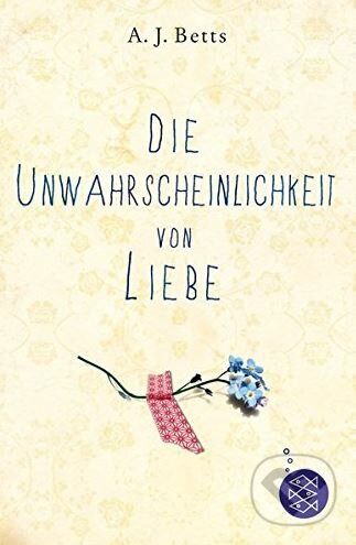 Die Unwahrscheinlichkeit von Liebe - A.J. Betts, Fischer Verlag GmbH, 2015